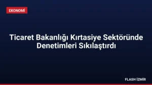 Ticaret Bakanlığı Kırtasiye Sektöründe Denetimleri Sıkılaştırdı