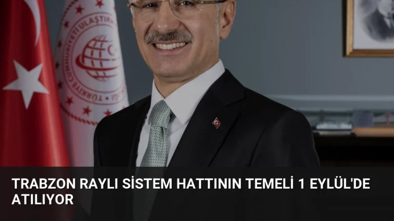Trabzon Raylı Sistem Hattının Temeli 1 Eylül’de Atılıyor