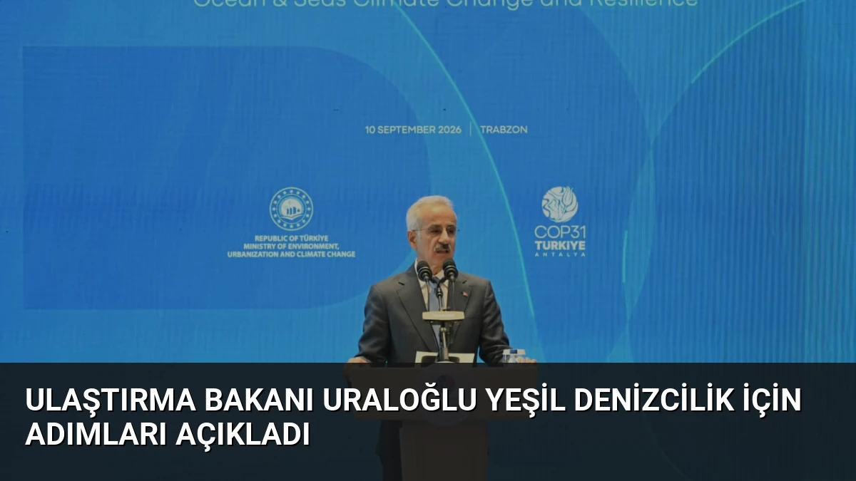 Ulaştırma Bakanı Uraloğlu Yeşil Denizcilik İçin Adımları Açıkladı