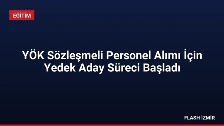 YÖK Sözleşmeli Personel Alımı İçin Yedek Aday Süreci Başladı