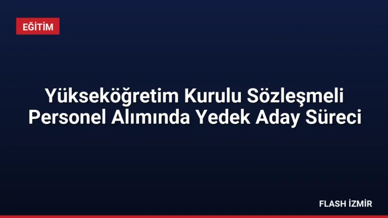 Yükseköğretim Kurulu Sözleşmeli Personel Alımında Yedek Aday Süreci