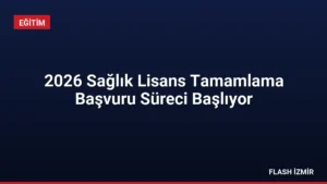 2026 Sağlık Lisans Tamamlama Başvuru Süreci Başlıyor