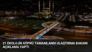 21 Ekolojik Köprü Tamamlandı Ulaştırma Bakanı Açıklama Yaptı