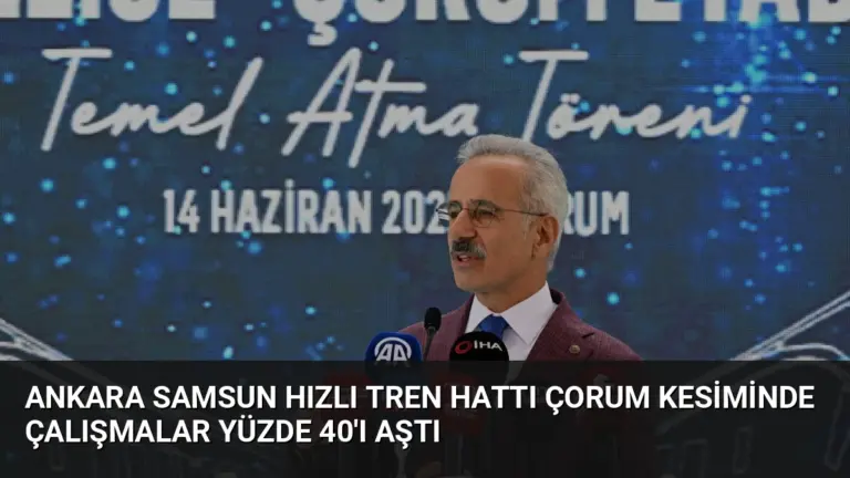 Ankara Samsun Hızlı Tren Hattı Çorum Kesiminde Çalışmalar Yüzde 40’ı Aştı