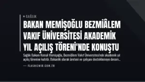 Bakan Memişoğlu Bezmiâlem Vakıf Üniversitesi Akademik Yıl Açılış Töreni’nde Konuştu
