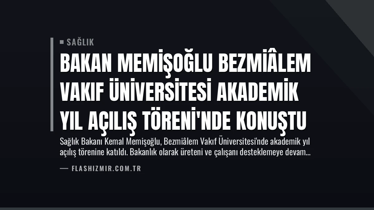 Bakan Memişoğlu Bezmiâlem Vakıf Üniversitesi Akademik Yıl Açılış Töreni’nde Konuştu