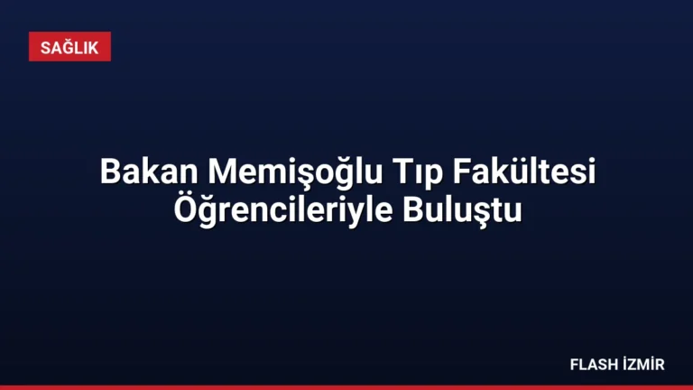 Bakan Memişoğlu Tıp Fakültesi Öğrencileriyle Buluştu