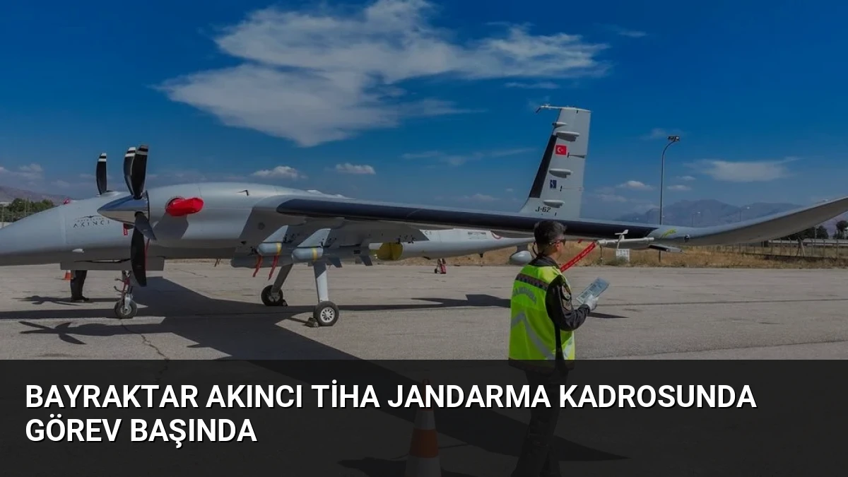 Bayraktar AKINCI TİHA Jandarma Kadrosunda Görev Başında