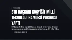 BTK Başkanı Koçyiğit Milli Teknoloji Hamlesi Vurgusu Yaptı
