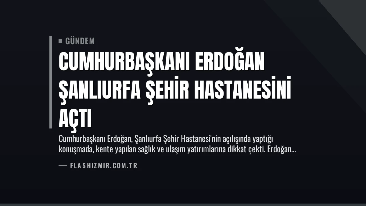 Cumhurbaşkanı Erdoğan Şanlıurfa Şehir Hastanesini Açtı