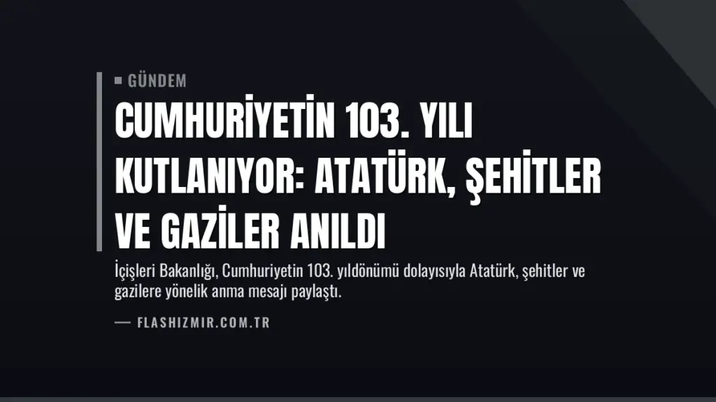 Cumhuriyetin 103. Yılı Kutlanıyor: Atatürk, Şehitler ve Gaziler Anıldı