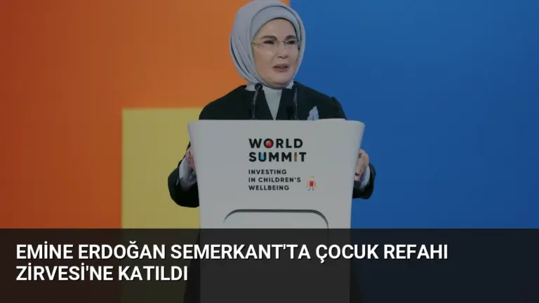 Emine Erdoğan Semerkant’ta Çocuk Refahı Zirvesi’ne Katıldı