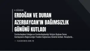 Erdoğan ve Duran Azerbaycan’ın Bağımsızlık Gününü Kutladı