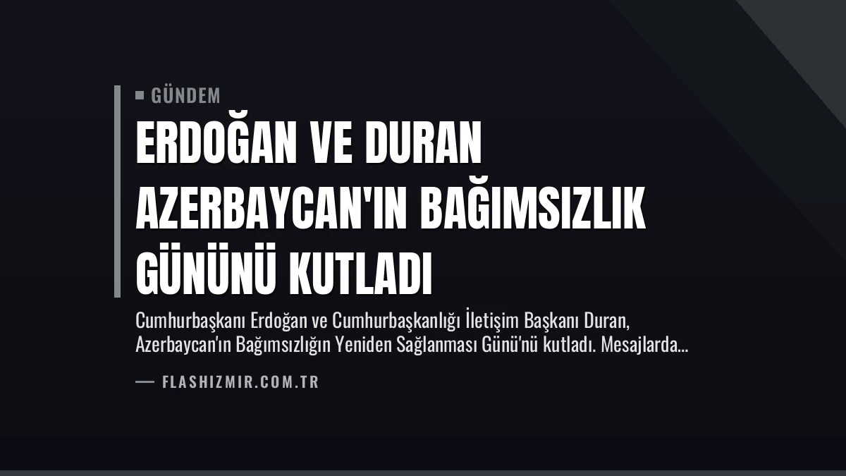Erdoğan ve Duran Azerbaycan’ın Bağımsızlık Gününü Kutladı