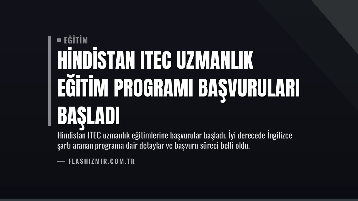 Hindistan ITEC Uzmanlık Eğitim Programı Başvuruları Başladı