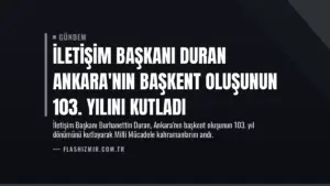 İletişim Başkanı Duran Ankara’nın Başkent Oluşunun 103. Yılını Kutladı