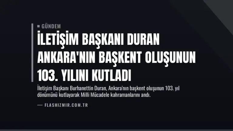 İletişim Başkanı Duran Ankara’nın Başkent Oluşunun 103. Yılını Kutladı