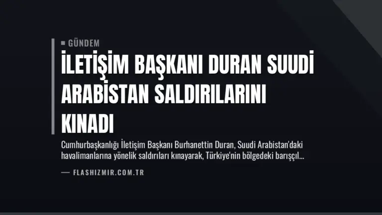 İletişim Başkanı Duran Suudi Arabistan Saldırılarını Kınadı