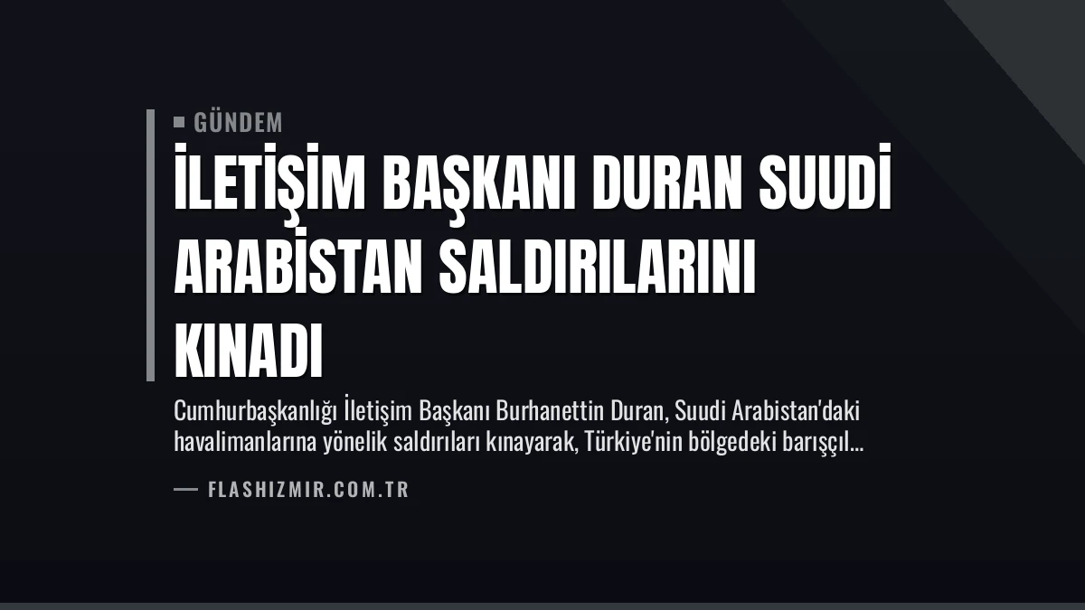 İletişim Başkanı Duran Suudi Arabistan Saldırılarını Kınadı