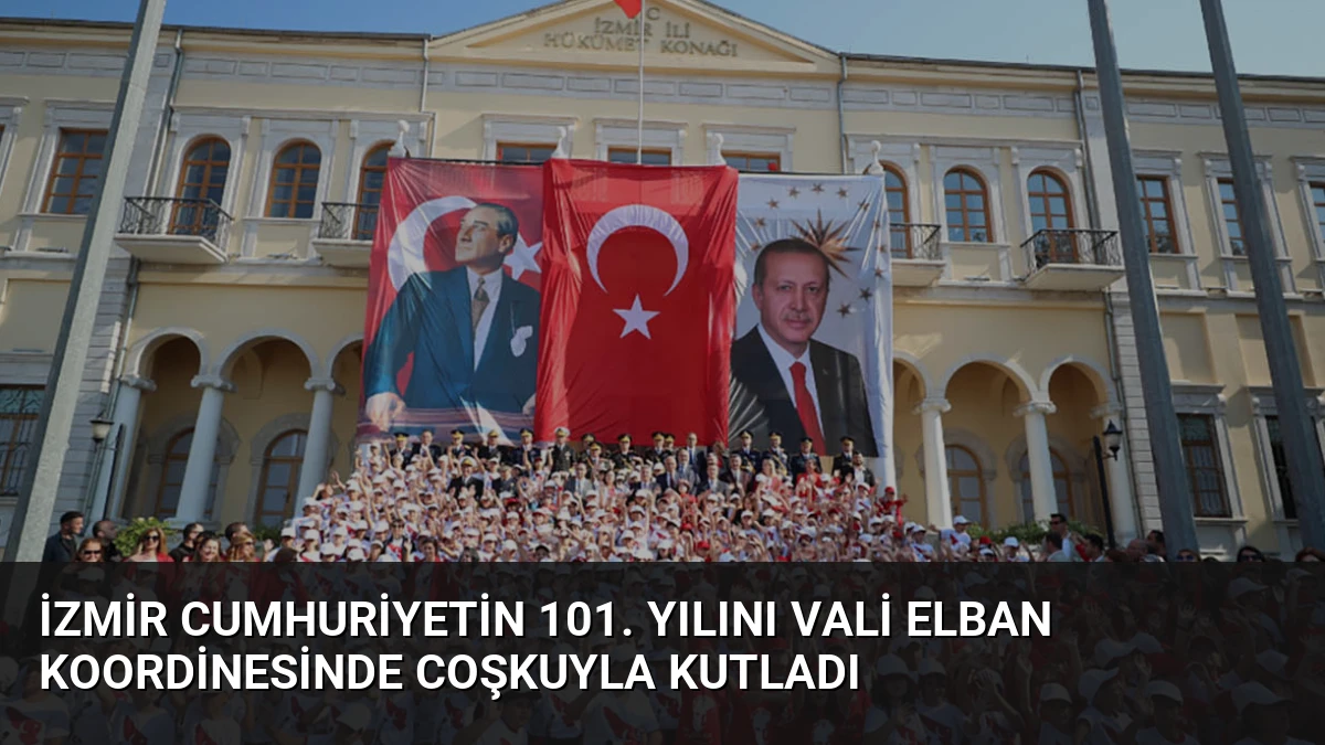İzmir Cumhuriyetin 101. Yılını Vali Elban Koordinesinde Coşkuyla Kutladı