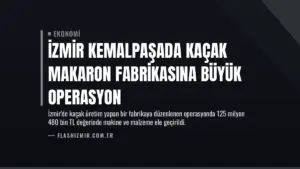 İzmir Kemalpaşada Kaçak Makaron Fabrikasına Büyük Operasyon