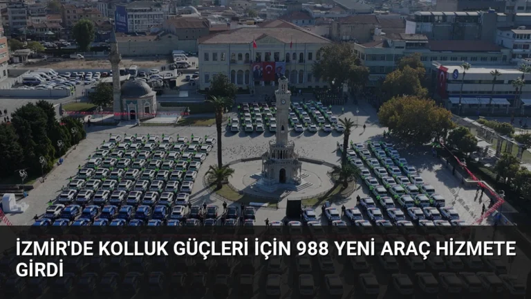 İzmir’de Kolluk Güçleri İçin 988 Yeni Araç Hizmete Girdi