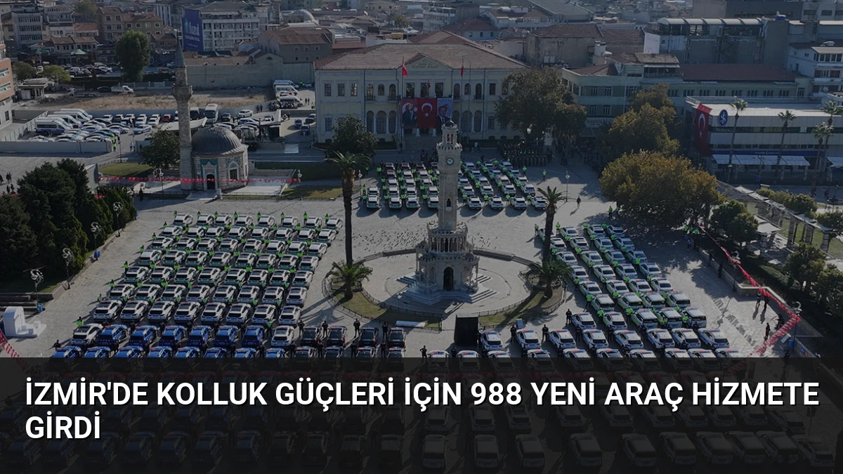 İzmir’de Kolluk Güçleri İçin 988 Yeni Araç Hizmete Girdi