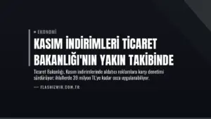 Kasım İndirimleri Ticaret Bakanlığı'nın Yakın Takibinde