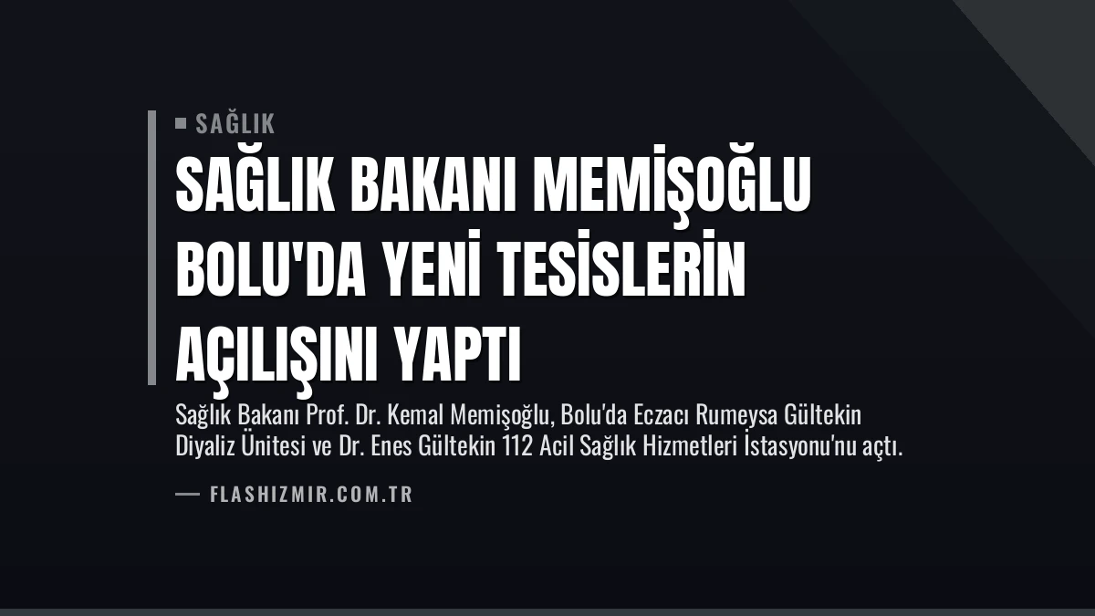 Sağlık Bakanı Memişoğlu Bolu’da Yeni Tesislerin Açılışını Yaptı