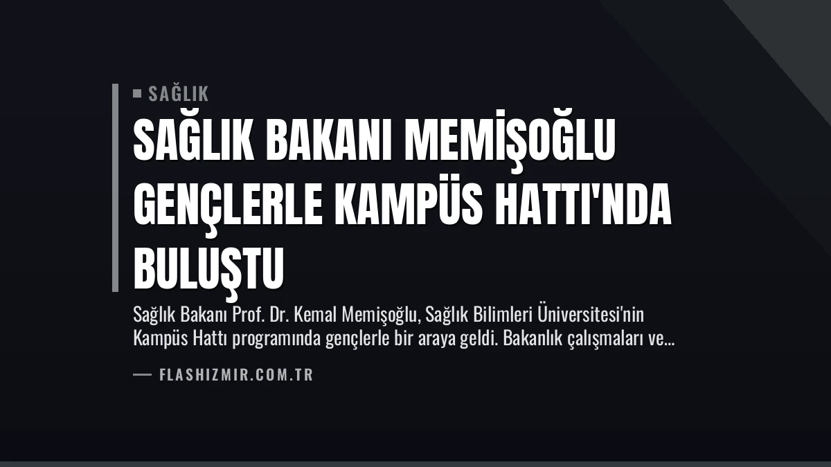 Sağlık Bakanı Memişoğlu Gençlerle Kampüs Hattı’nda Buluştu