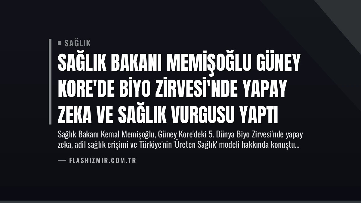 Sağlık Bakanı Memişoğlu Güney Kore’de Biyo Zirvesi’nde Yapay Zeka ve Sağlık Vurgusu Yaptı