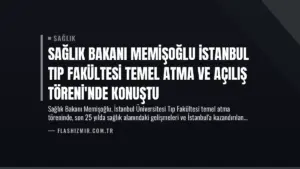 Sağlık Bakanı Memişoğlu İstanbul Tıp Fakültesi Temel Atma ve Açılış Töreni’nde Konuştu