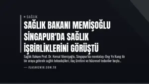 Sağlık Bakanı Memişoğlu Singapur’da Sağlık İşbirliklerini Görüştü