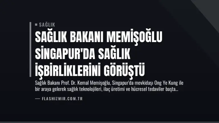 Sağlık Bakanı Memişoğlu Singapur’da Sağlık İşbirliklerini Görüştü