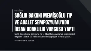 Sağlık Bakanı Memişoğlu Tıp ve Adalet Sempozyumu’nda İnsan Odaklılık Vurgusu Yaptı