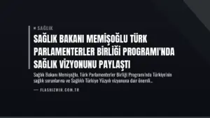 Sağlık Bakanı Memişoğlu Türk Parlamenterler Birliği Programı'nda Sağlık Vizyonunu Paylaştı
