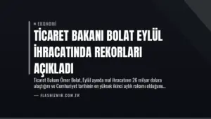 Ticaret Bakanı Bolat Eylül İhracatında Rekorları Açıkladı