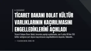 Ticaret Bakanı Bolat Kültür Varlıklarının Kaçırılmasını Engellediklerini Açıkladı