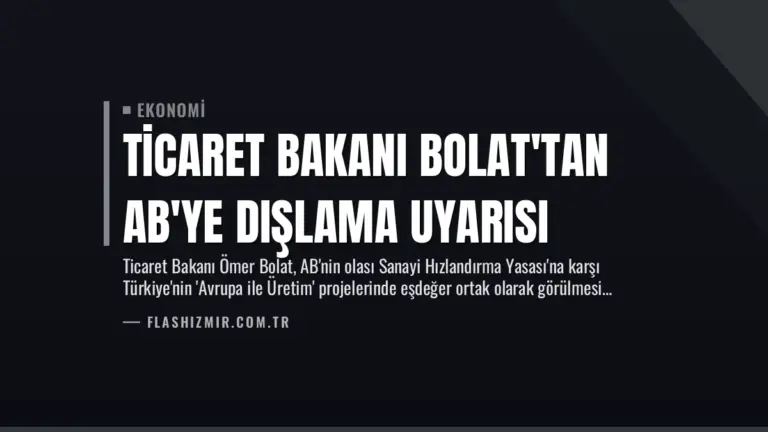 Ticaret Bakanı Bolat’tan AB’ye Dışlama Uyarısı