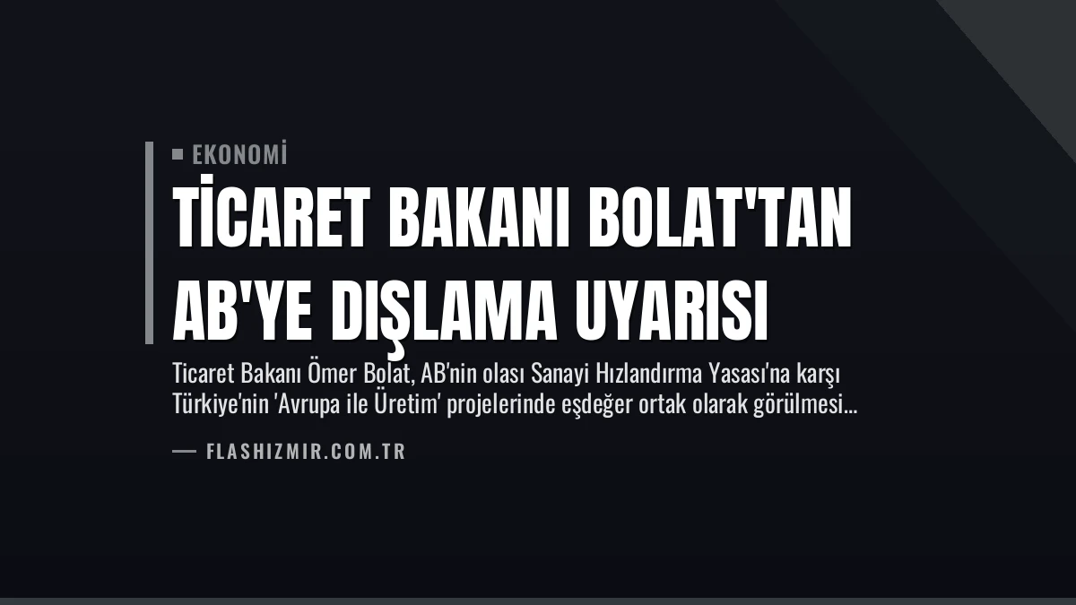 Ticaret Bakanı Bolat’tan AB’ye Dışlama Uyarısı