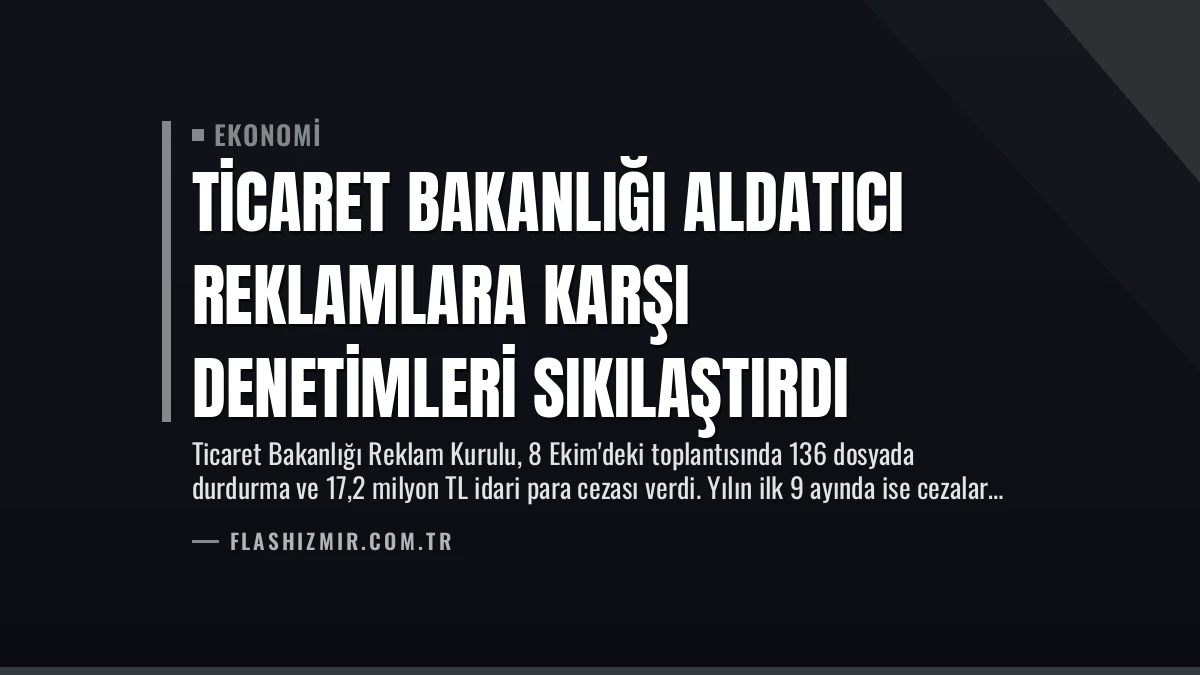 Ticaret Bakanlığı Aldatıcı Reklamlara Karşı Denetimleri Sıkılaştırdı