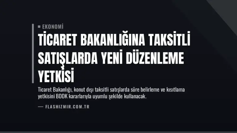 Ticaret Bakanlığına Taksitli Satışlarda Yeni Düzenleme Yetkisi