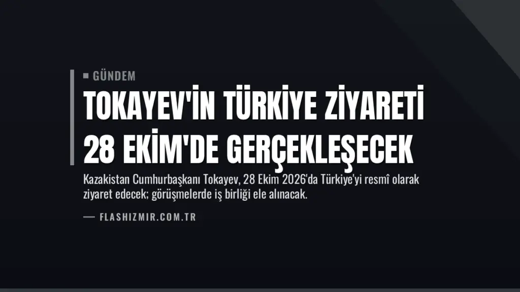 Tokayev'in Türkiye Ziyareti 28 Ekim'de Gerçekleşecek