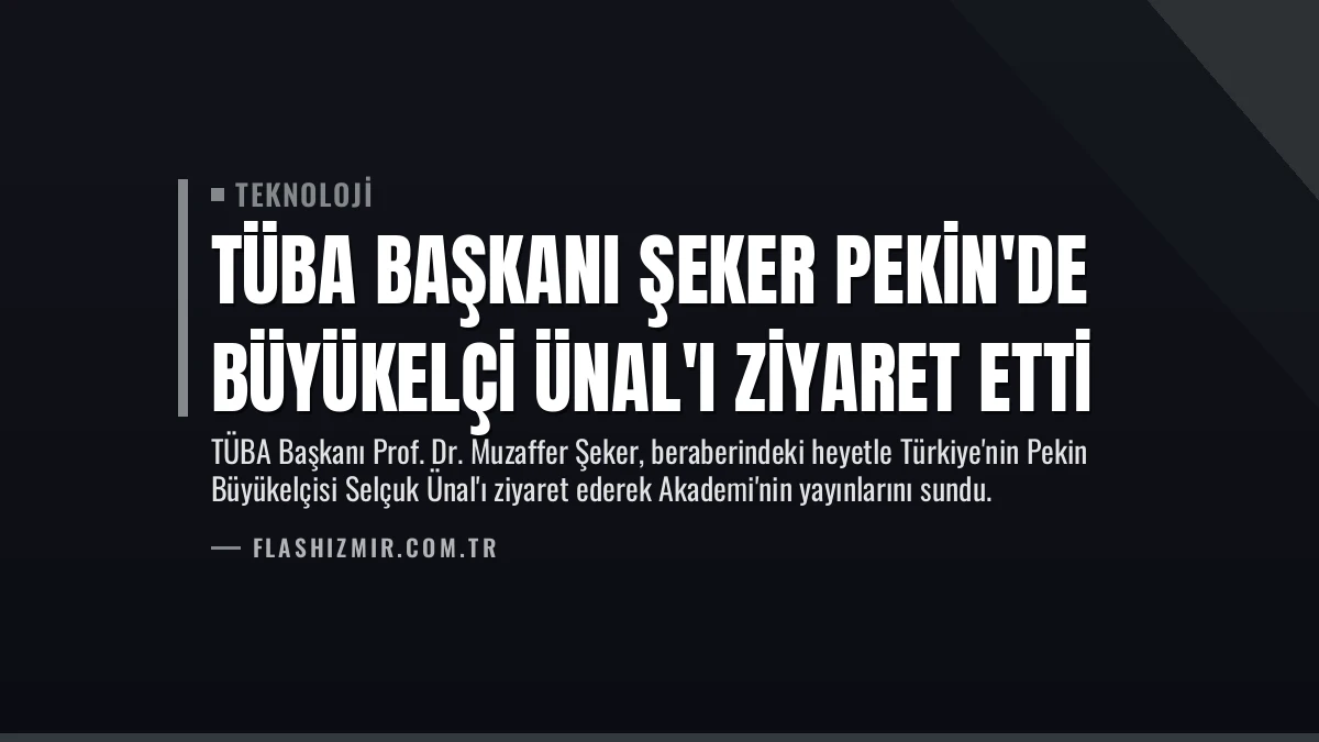 TÜBA Başkanı Şeker Pekin’de Büyükelçi Ünal’ı Ziyaret Etti