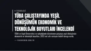 TÜBA Çalıştayında Yeşil Dönüşümün Ekonomik ve Teknolojik Boyutları İncelendi
