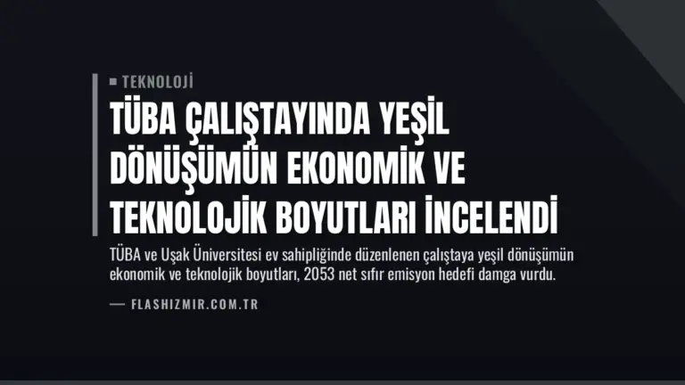 TÜBA Çalıştayında Yeşil Dönüşümün Ekonomik ve Teknolojik Boyutları İncelendi