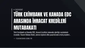 Türk Eximbank ve Kanada EDC Arasında İhracat Kredileri Mutabakatı