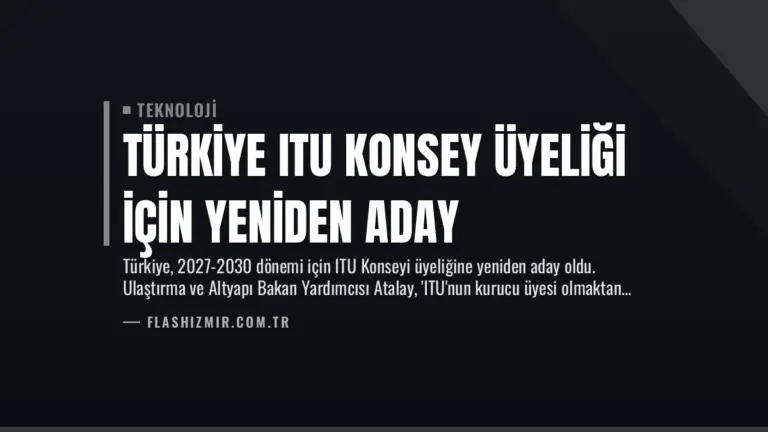 Türkiye ITU Konsey Üyeliği İçin Yeniden Aday