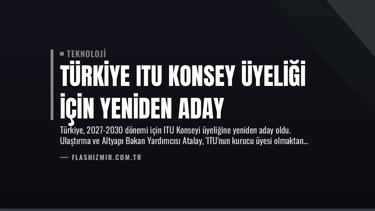 Türkiye ITU Konsey Üyeliği İçin Yeniden Aday