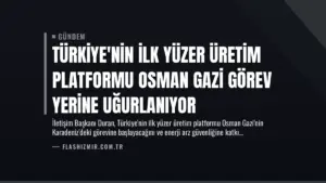 Türkiye’nin İlk Yüzer Üretim Platformu Osman Gazi Görev Yerine Uğurlanıyor